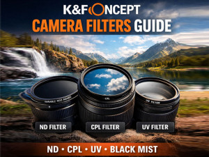 K&F Concept Camera Filters – Types, Uses & Why You Need Them